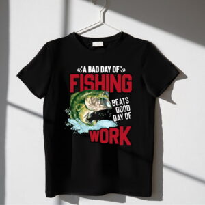 Tricou Bad day at fishing