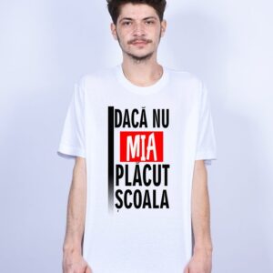 Tricou Daca nu mia placut scoala