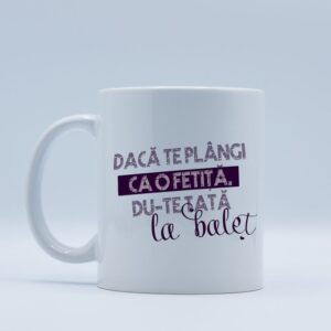 Cana Daca te plangi ca o fetita...
