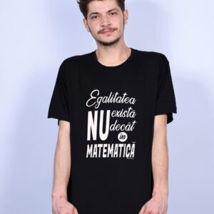 Tricou Egalitatea nu exista...
