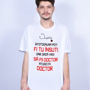 Tricou - Fii doctor