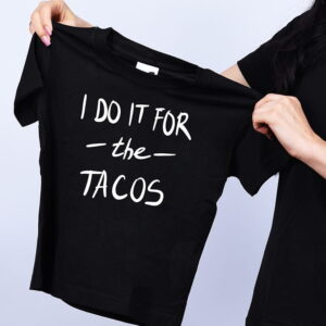 Tricou I do it for tacos