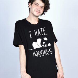 Tricou I hate mornings