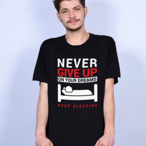 Tricou - Never give up on your dreams