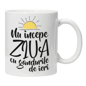 Cana Nu incepe ziua cu gandurile de ieri!