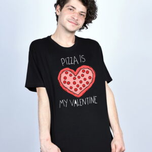 Tricou Pizza is my Valentine