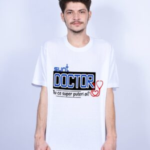 Tricou - Sunt doctor, tu ce super-putere ai?